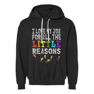 Funny Teacher I love my Job For All The Little Reasons Garment-Dyed Fleece Hoodie