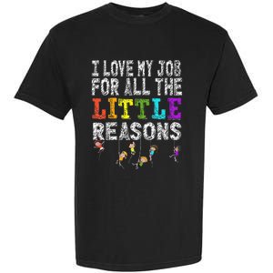 Funny Teacher I love my Job For All The Little Reasons Garment-Dyed Heavyweight T-Shirt