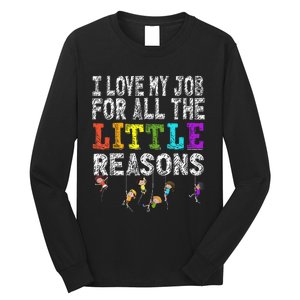 Funny Teacher I love my Job For All The Little Reasons Long Sleeve Shirt