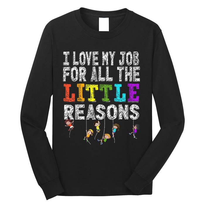 Funny Teacher I love my Job For All The Little Reasons Long Sleeve Shirt