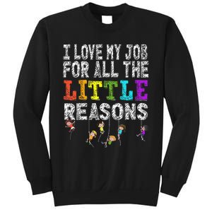 Funny Teacher I love my Job For All The Little Reasons Sweatshirt