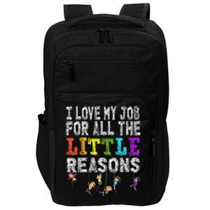 Funny Teacher I love my Job For All The Little Reasons Impact Tech Backpack