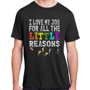 Funny Teacher I love my Job For All The Little Reasons Adult ChromaSoft Performance T-Shirt