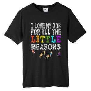 Funny Teacher I love my Job For All The Little Reasons Tall Fusion ChromaSoft Performance T-Shirt