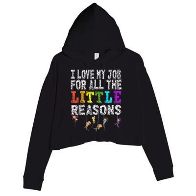 Funny Teacher I love my Job For All The Little Reasons Crop Fleece Hoodie