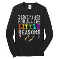 Funny Teacher I love my Job For All The Little Reasons Tall Long Sleeve T-Shirt