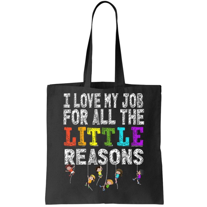 Funny Teacher I love my Job For All The Little Reasons Tote Bag