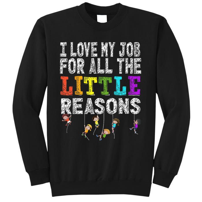 Funny Teacher I love my Job For All The Little Reasons Tall Sweatshirt