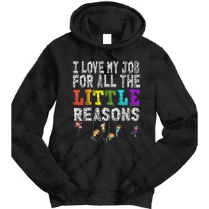 Funny Teacher I love my Job For All The Little Reasons Tie Dye Hoodie