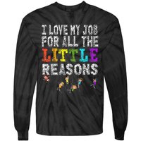 Funny Teacher I love my Job For All The Little Reasons Tie-Dye Long Sleeve Shirt