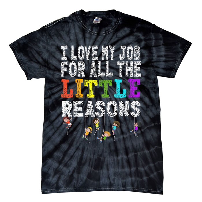 Funny Teacher I love my Job For All The Little Reasons Tie-Dye T-Shirt