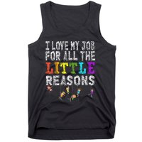 Funny Teacher I love my Job For All The Little Reasons Tank Top