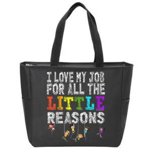 Funny Teacher I love my Job For All The Little Reasons Zip Tote Bag