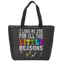 Funny Teacher I love my Job For All The Little Reasons Zip Tote Bag