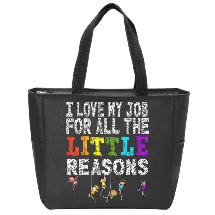 Funny Teacher I love my Job For All The Little Reasons Zip Tote Bag