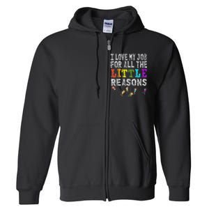 Funny Teacher I love my Job For All The Little Reasons Full Zip Hoodie