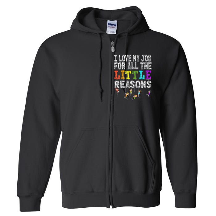 Funny Teacher I love my Job For All The Little Reasons Full Zip Hoodie