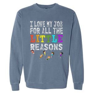 Funny Teacher I love my Job For All The Little Reasons Garment-Dyed Sweatshirt