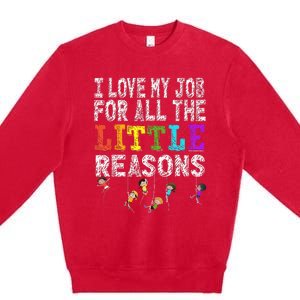 Funny Teacher I love my Job For All The Little Reasons Premium Crewneck Sweatshirt