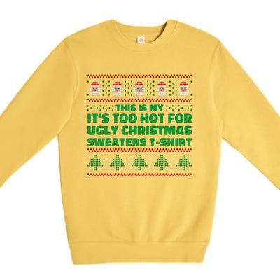 Funny This Is My It's Too Hot For Ugly Christmas Sweaters Premium Crewneck Sweatshirt