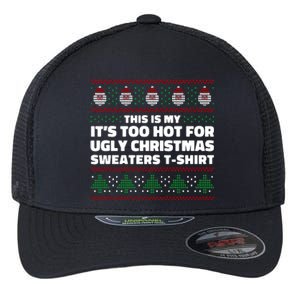 Funny This Is My It's Too Hot For Ugly Christmas Sweaters Flexfit Unipanel Trucker Cap