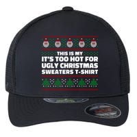Funny This Is My It's Too Hot For Ugly Christmas Sweaters Flexfit Unipanel Trucker Cap
