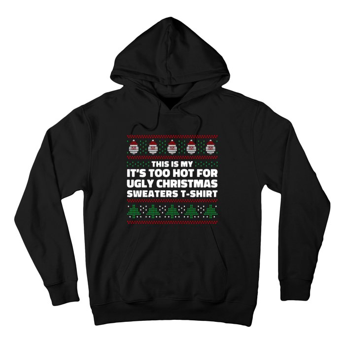 Funny This Is My It's Too Hot For Ugly Christmas Sweaters Hoodie