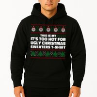 Funny This Is My It's Too Hot For Ugly Christmas Sweaters Hoodie