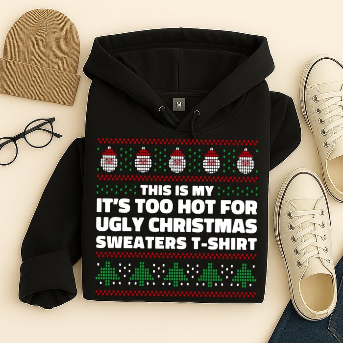 Funny This Is My It's Too Hot For Ugly Christmas Sweaters Hoodie