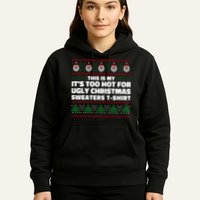 Funny This Is My It's Too Hot For Ugly Christmas Sweaters Hoodie