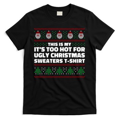 Funny This Is My It's Too Hot For Ugly Christmas Sweaters T-Shirt
