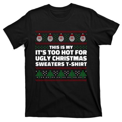 Funny This Is My It's Too Hot For Ugly Christmas Sweaters T-Shirt