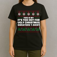 Funny This Is My It's Too Hot For Ugly Christmas Sweaters T-Shirt
