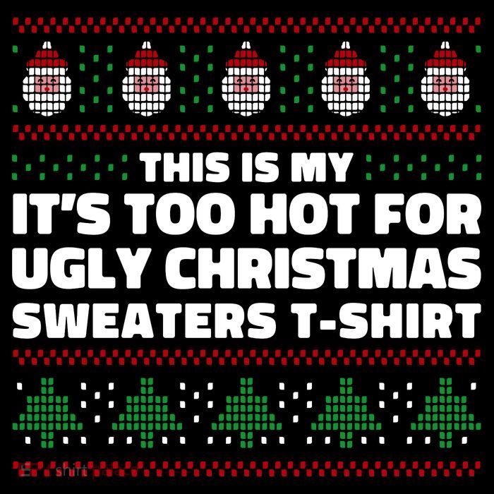 Funny This Is My It's Too Hot For Ugly Christmas Sweaters T-Shirt