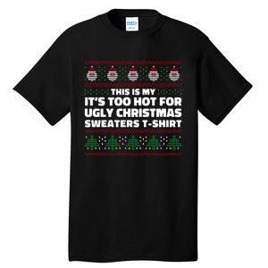 Funny This Is My It's Too Hot For Ugly Christmas Sweaters Tall T-Shirt