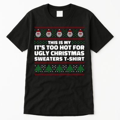 Funny This Is My It's Too Hot For Ugly Christmas Sweaters Tall T-Shirt