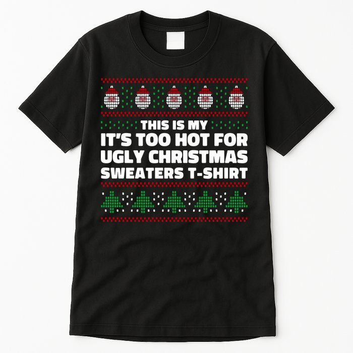 Funny This Is My It's Too Hot For Ugly Christmas Sweaters Tall T-Shirt