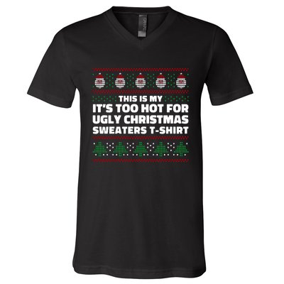 Funny This Is My It's Too Hot For Ugly Christmas Sweaters V-Neck T-Shirt