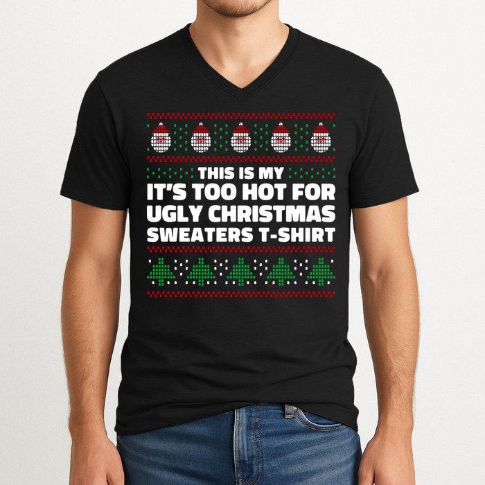 Funny This Is My It's Too Hot For Ugly Christmas Sweaters V-Neck T-Shirt