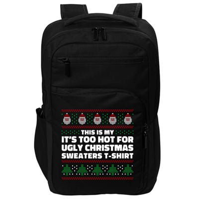 Funny This Is My It's Too Hot For Ugly Christmas Sweaters Impact Tech Backpack