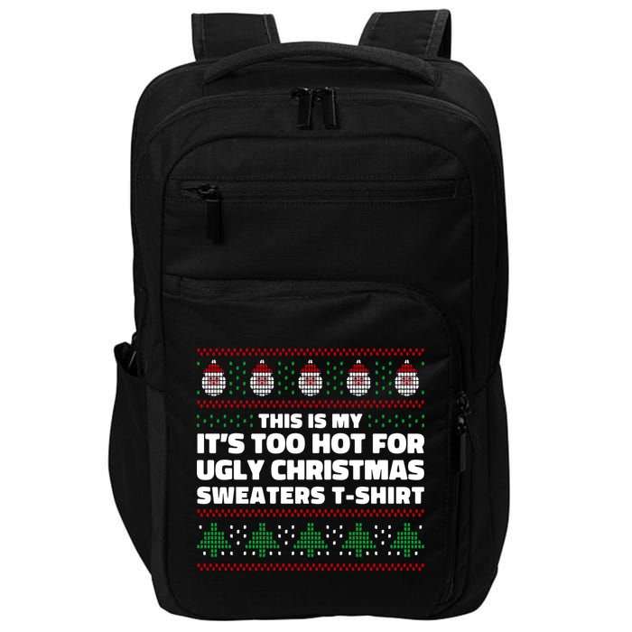 Funny This Is My It's Too Hot For Ugly Christmas Sweaters Impact Tech Backpack