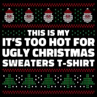 Funny This Is My It's Too Hot For Ugly Christmas Sweaters Button