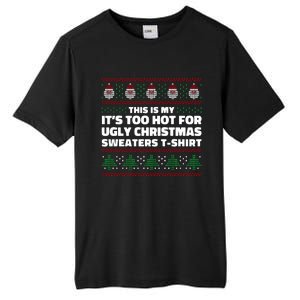 Funny This Is My It's Too Hot For Ugly Christmas Sweaters Tall Fusion ChromaSoft Performance T-Shirt