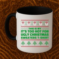 Funny This Is My It's Too Hot For Ugly Christmas Sweaters Mug