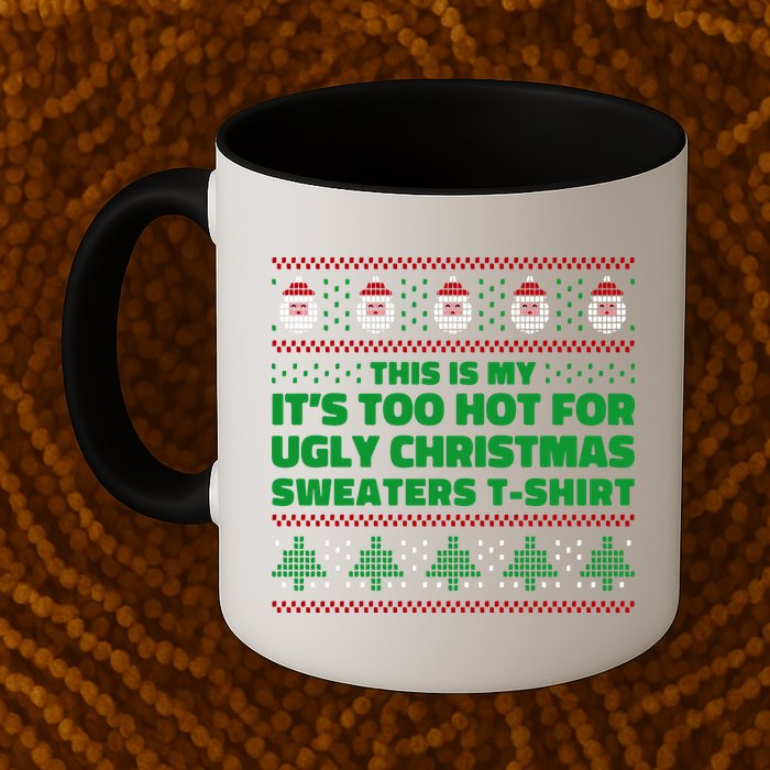 Funny This Is My It's Too Hot For Ugly Christmas Sweaters Mug