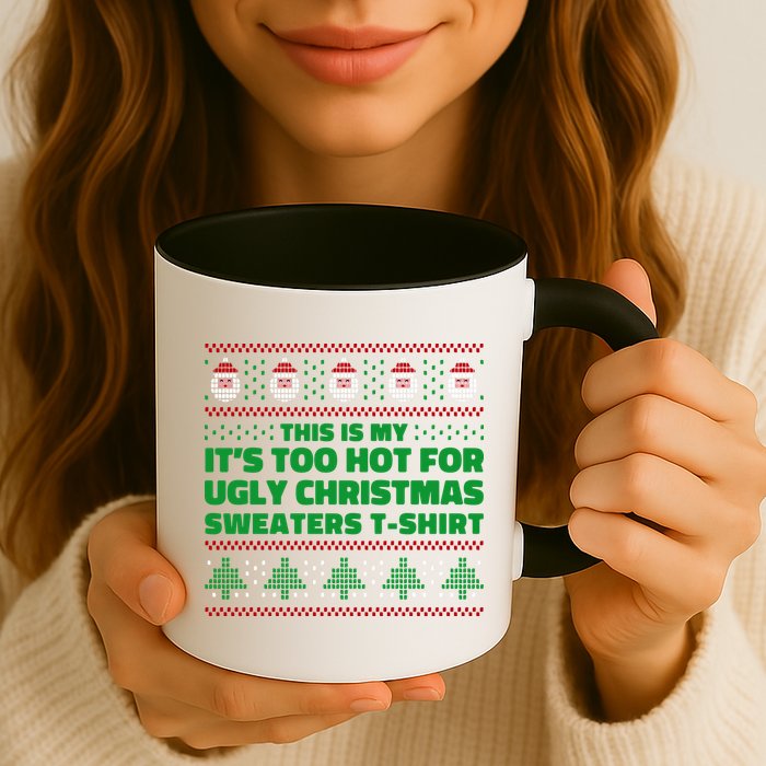 Funny This Is My It's Too Hot For Ugly Christmas Sweaters Mug