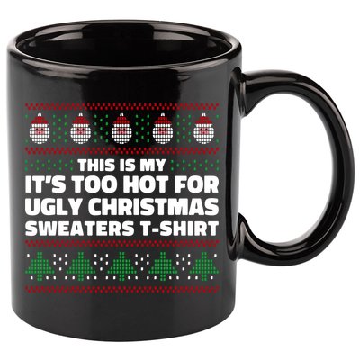 Funny This Is My It's Too Hot For Ugly Christmas Sweaters 11oz C Handle Ceramic Mug