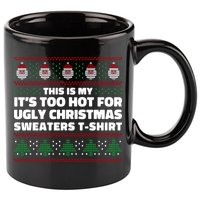 Funny This Is My It's Too Hot For Ugly Christmas Sweaters 11oz C Handle Ceramic Mug