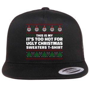 Funny This Is My It's Too Hot For Ugly Christmas Sweaters Flat Bill Trucker Hat