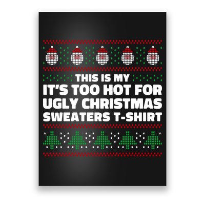 Funny This Is My It's Too Hot For Ugly Christmas Sweaters Poster